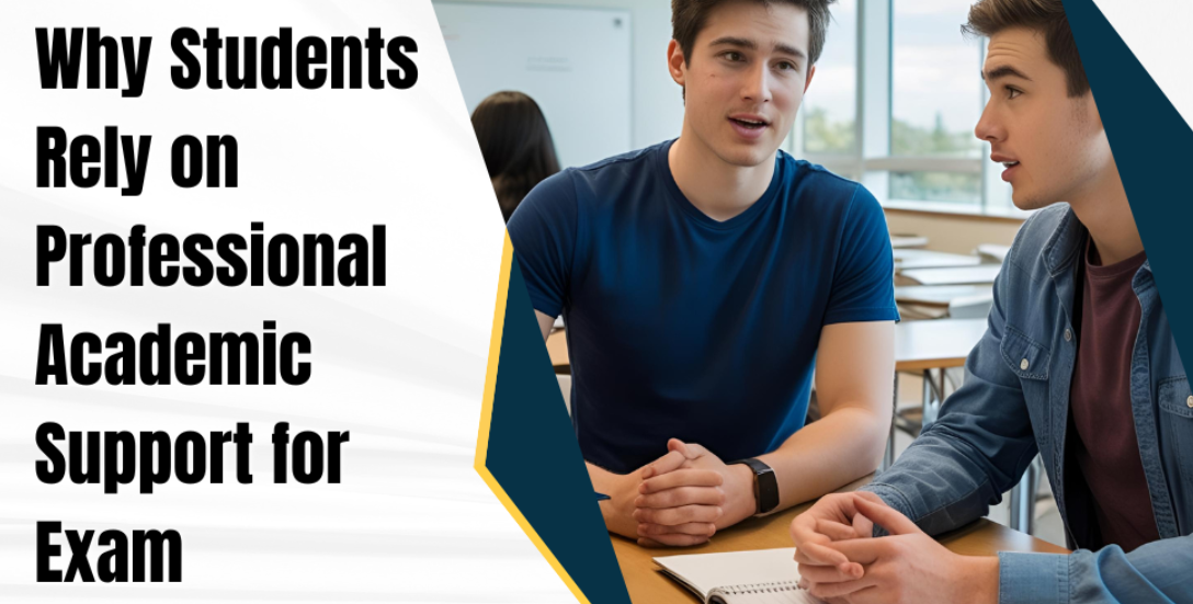Why Students Rely on Professional Academic Support for Exam